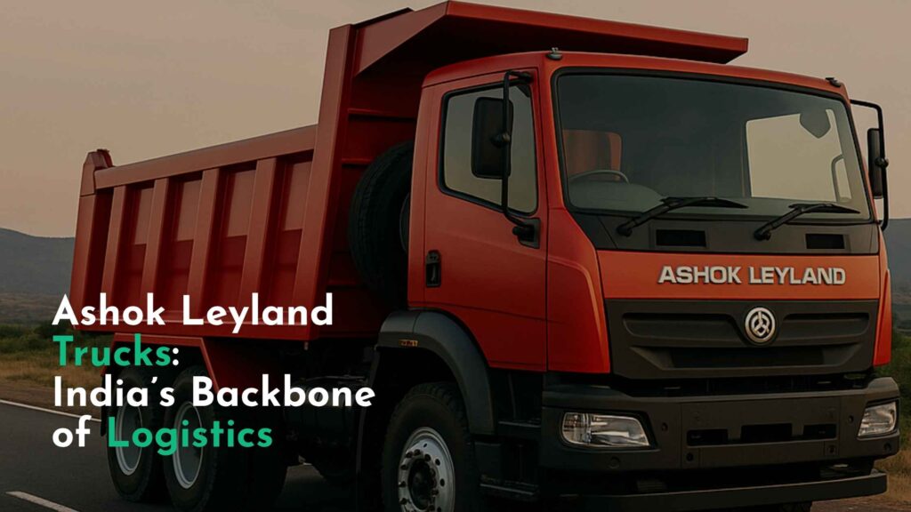 Ashok Leyland Trucks India’s Backbone of Logistics
